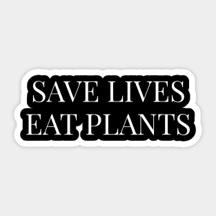 Save Lives Eat Plants - Vegan Veganism Vegetarian Sticker